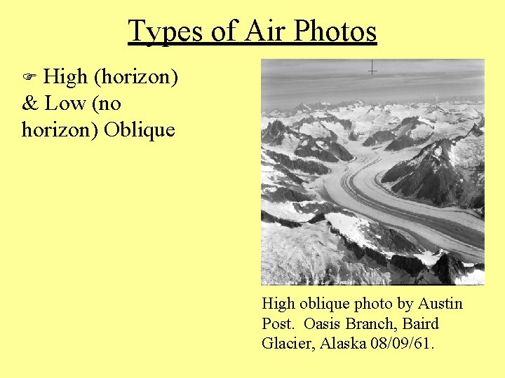 Types of Air Photos F High (horizon) & Low (no horizon) Oblique High oblique