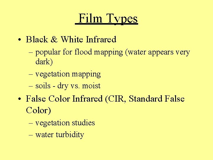  Film Types • Black & White Infrared – popular for flood mapping (water