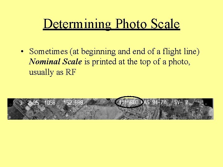 Determining Photo Scale • Sometimes (at beginning and end of a flight line) Nominal