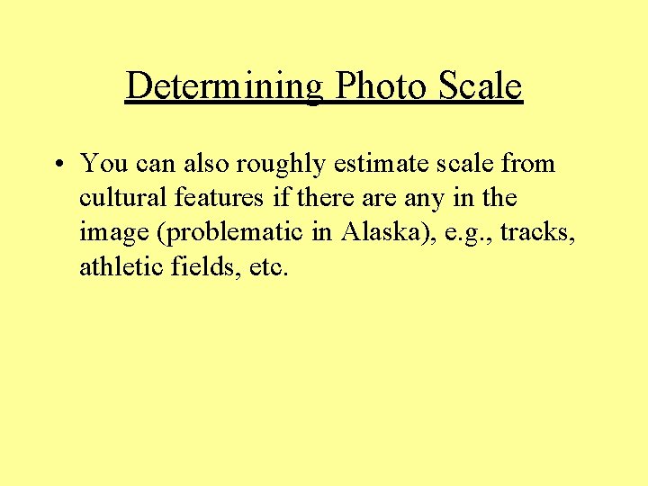 Determining Photo Scale • You can also roughly estimate scale from cultural features if