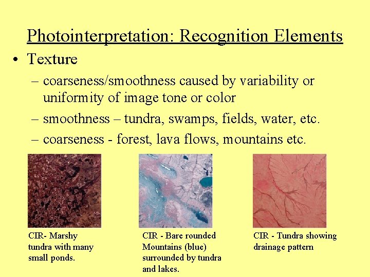 Photointerpretation: Recognition Elements • Texture – coarseness/smoothness caused by variability or uniformity of image