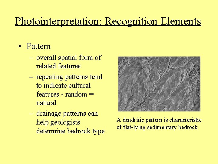 Photointerpretation: Recognition Elements • Pattern – overall spatial form of related features – repeating