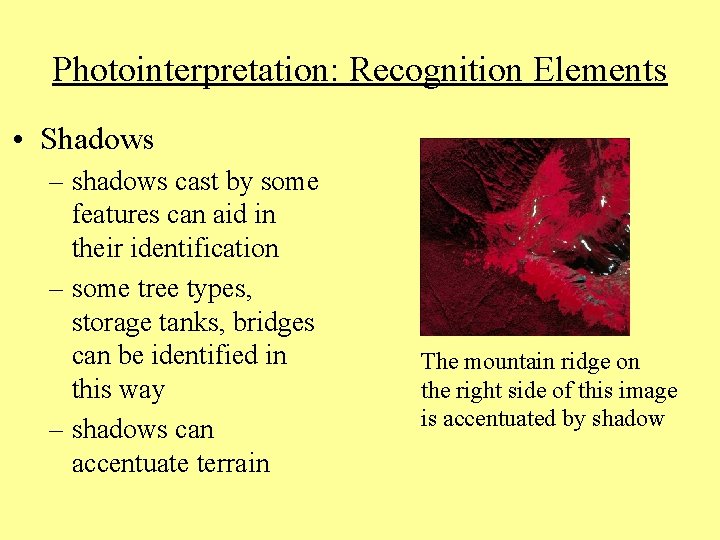 Photointerpretation: Recognition Elements • Shadows – shadows cast by some features can aid in