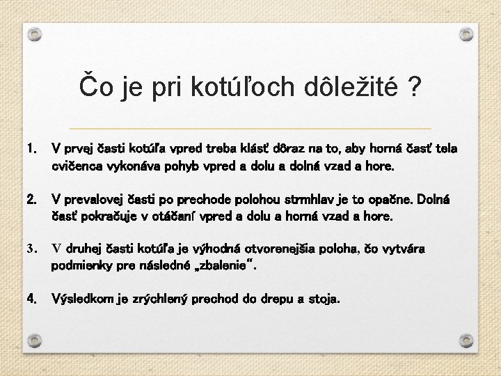 Čo je pri kotúľoch dôležité ? 1. V prvej časti kotúľa vpred treba klásť
