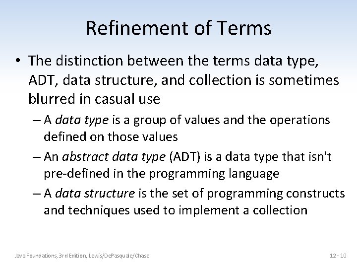 Refinement of Terms • The distinction between the terms data type, ADT, data structure,