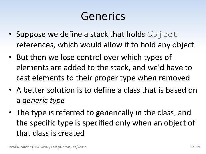 Generics • Suppose we define a stack that holds Object references, which would allow