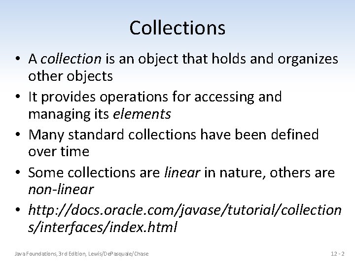 Collections • A collection is an object that holds and organizes other objects •