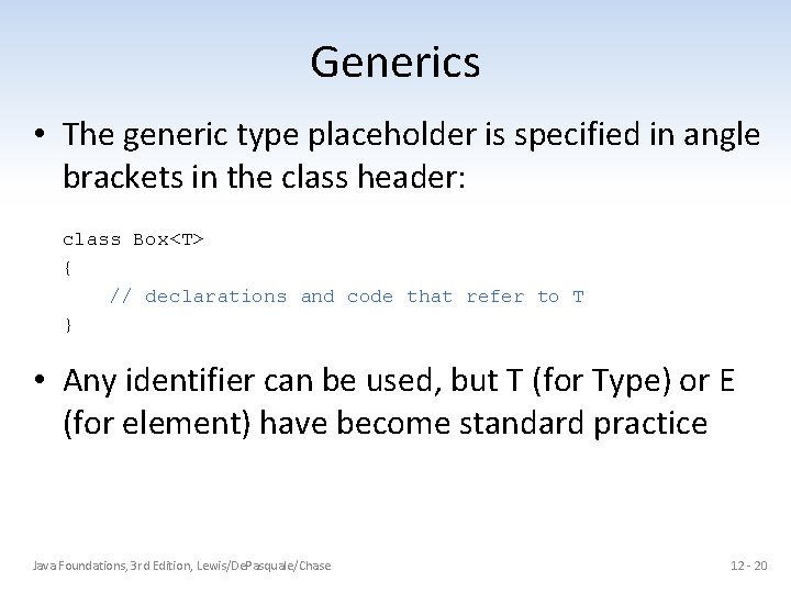 Generics • The generic type placeholder is specified in angle brackets in the class