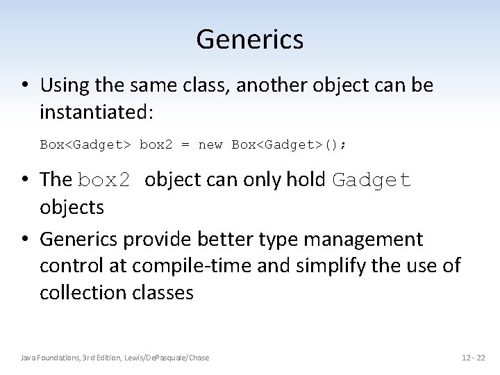 Generics • Using the same class, another object can be instantiated: Box<Gadget> box 2