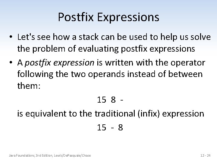 Postfix Expressions • Let's see how a stack can be used to help us