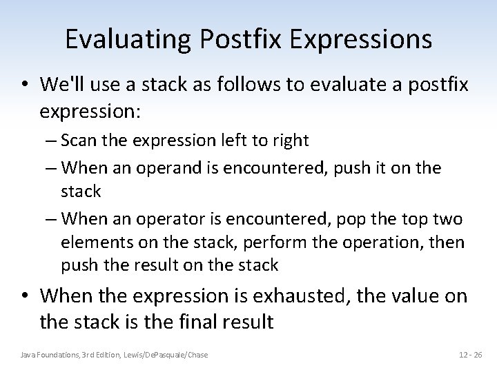 Evaluating Postfix Expressions • We'll use a stack as follows to evaluate a postfix