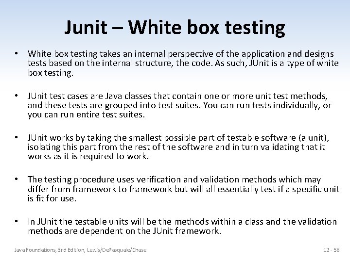 Junit – White box testing • White box testing takes an internal perspective of