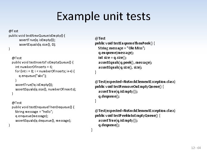 Example unit tests @Test public void test. New. Queue. Is. Empty() { assert. True(q.