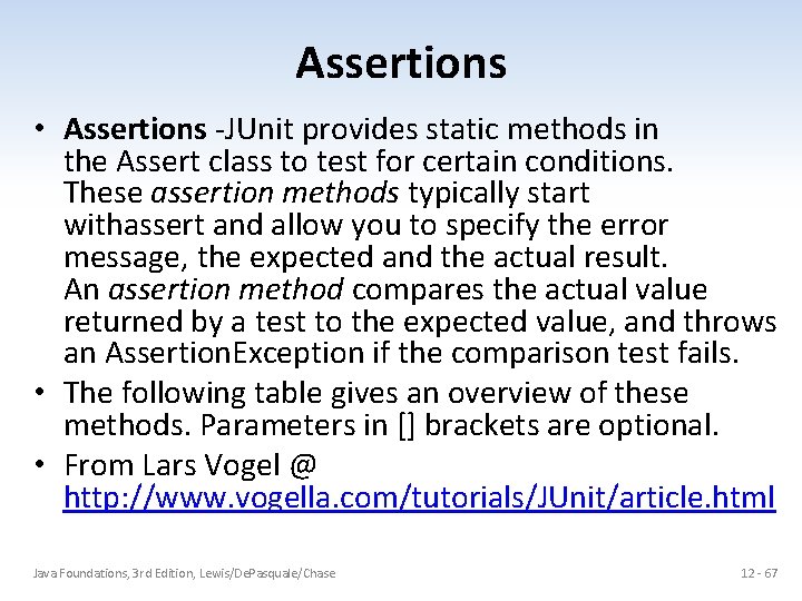 Assertions • Assertions -JUnit provides static methods in the Assert class to test for