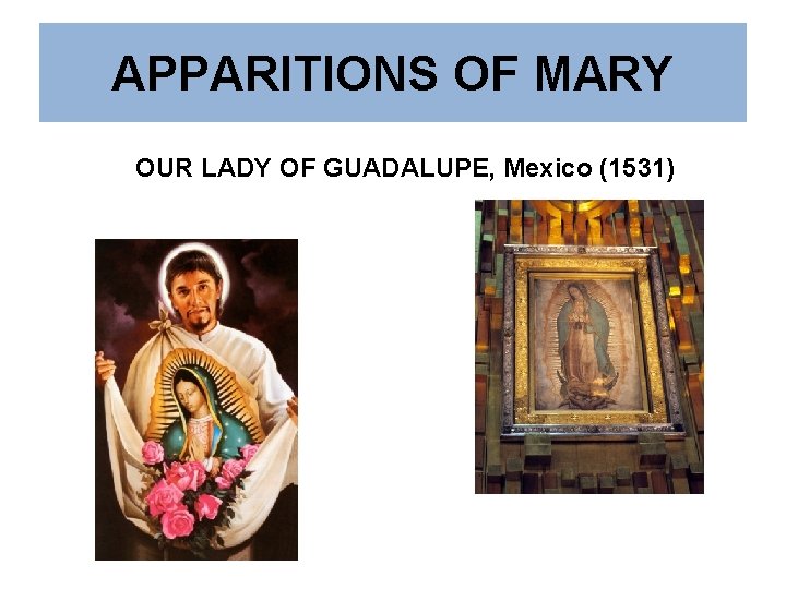 APPARITIONS OF MARY OUR LADY OF GUADALUPE, Mexico (1531) 