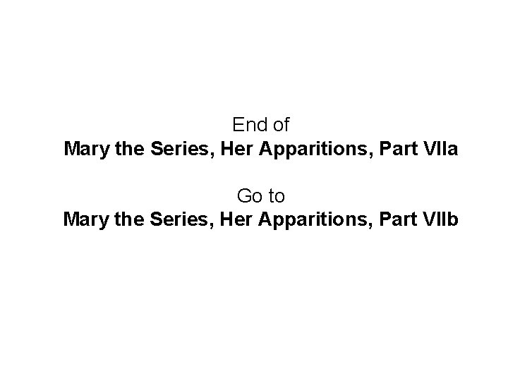 End of Mary the Series, Her Apparitions, Part VIIa Go to Mary the Series,