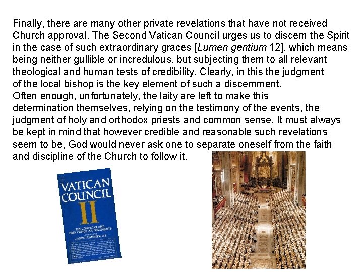 Finally, there are many other private revelations that have not received Church approval. The