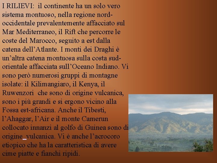 I RILIEVI: il continente ha un solo vero sistema montuoso, nella regione nordoccidentale prevalentemente