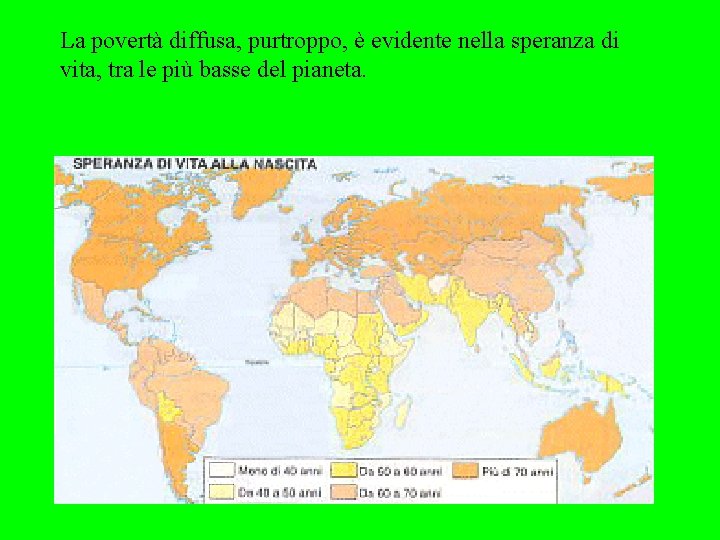 La povertà diffusa, purtroppo, è evidente nella speranza di vita, tra le più basse