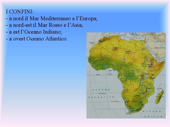 I CONFINI: - a nord il Mar Mediterraneo e l’Europa; - a nord-est il