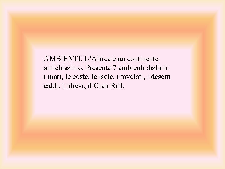 AMBIENTI: L’Africa è un continente antichissimo. Presenta 7 ambienti distinti: i mari, le coste,