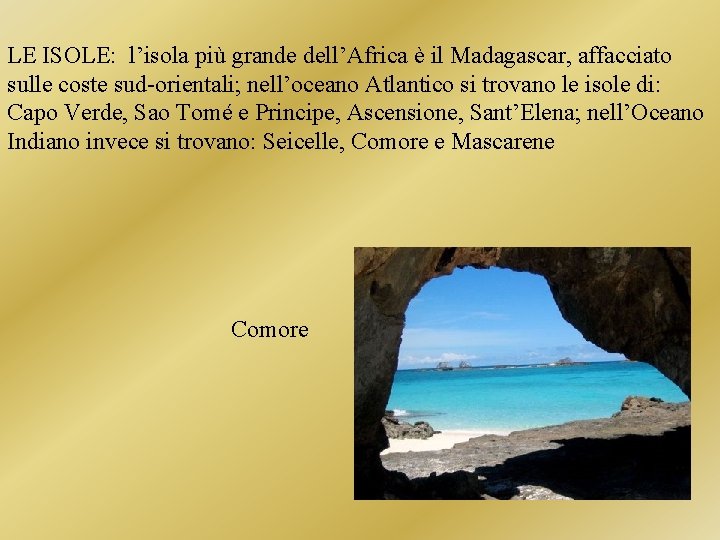 LE ISOLE: l’isola più grande dell’Africa è il Madagascar, affacciato sulle coste sud-orientali; nell’oceano