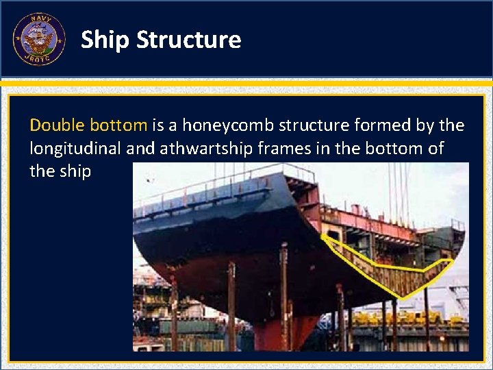 Ship Structure Double bottom is a honeycomb structure formed by the longitudinal and athwartship