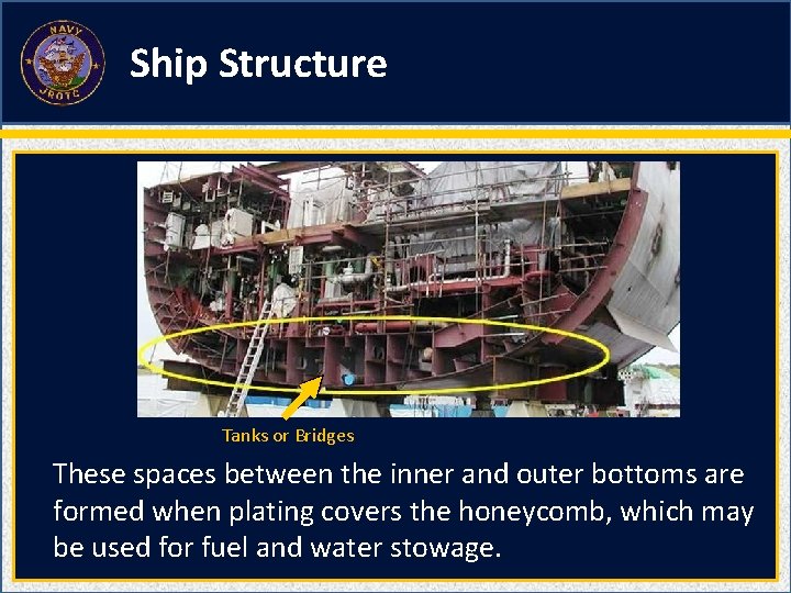 Ship Structure Tanks or Bridges These spaces between the inner and outer bottoms are