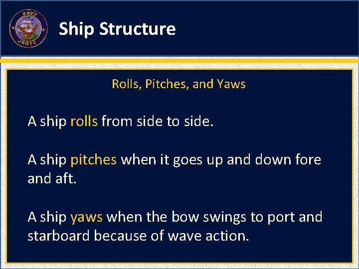 Ship Structure Rolls, Pitches, and Yaws A ship rolls from side to side. A