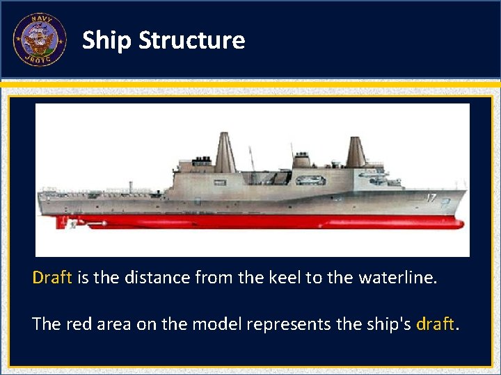 Ship Structure Draft is the distance from the keel to the waterline. The red