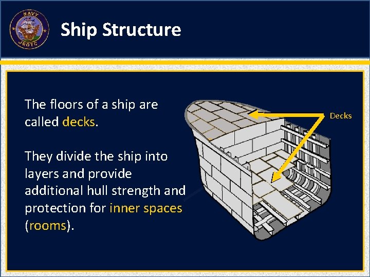 Ship Structure The floors of a ship are called decks. They divide the ship