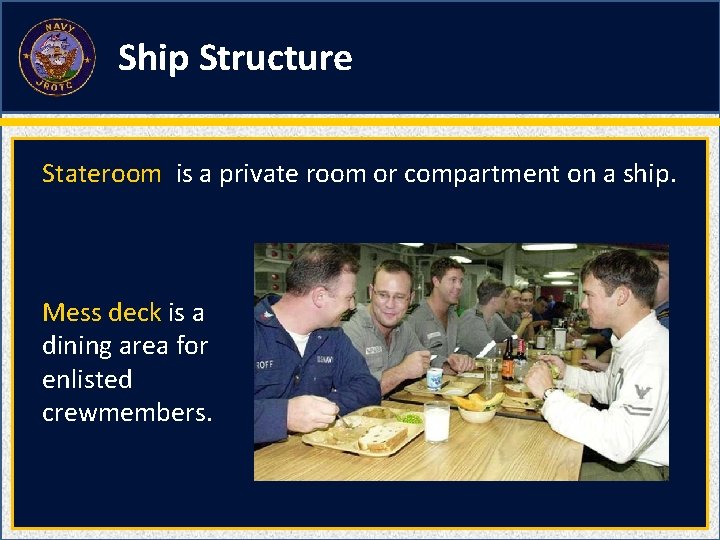 Ship Structure Stateroom is a private room or compartment on a ship. Mess deck