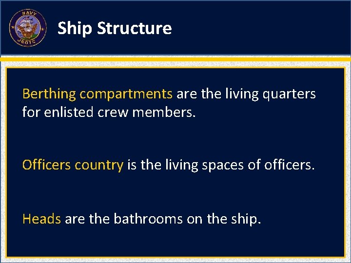 Ship Structure Berthing compartments are the living quarters for enlisted crew members. Officers country