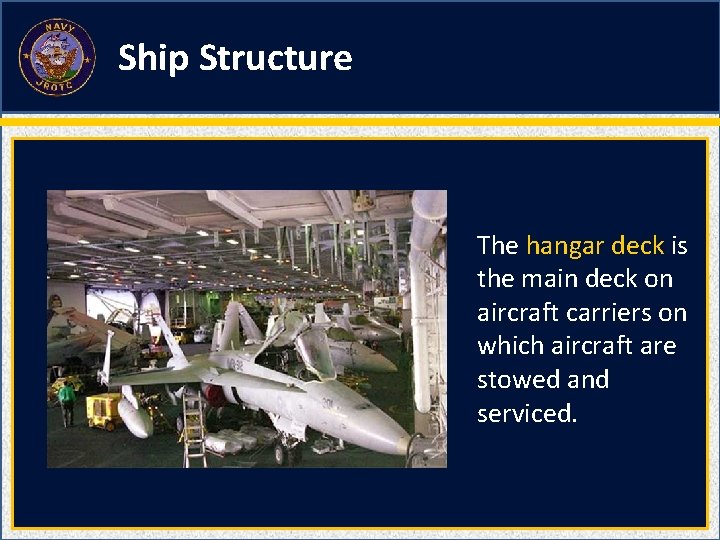 Ship Structure The hangar deck is the main deck on aircraft carriers on which