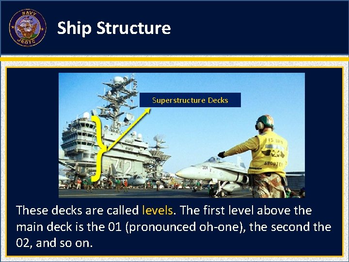 Ship Structure Superstructure Decks These decks are called levels. The first level above the