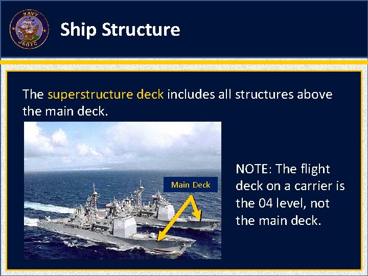 Ship Structure The superstructure deck includes all structures above the main deck. Main Deck