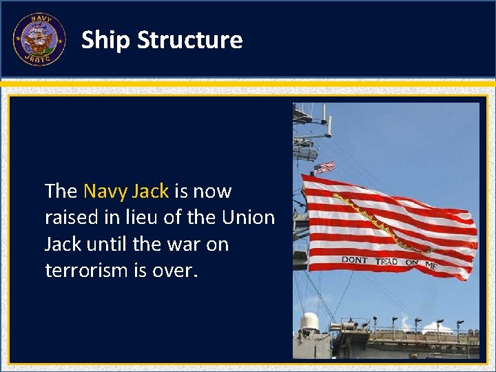 Ship Structure The Navy Jack is now raised in lieu of the Union Jack