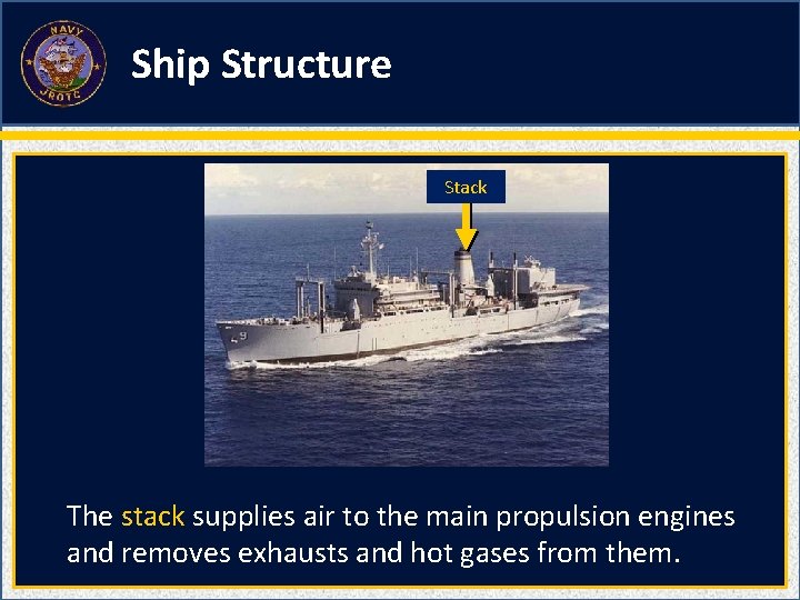 Ship Structure Stack The stack supplies air to the main propulsion engines and removes