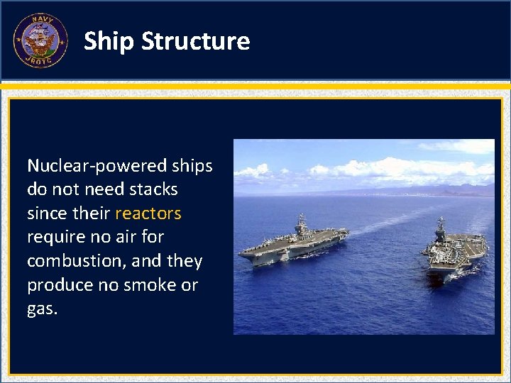 Ship Structure Nuclear-powered ships do not need stacks since their reactors require no air