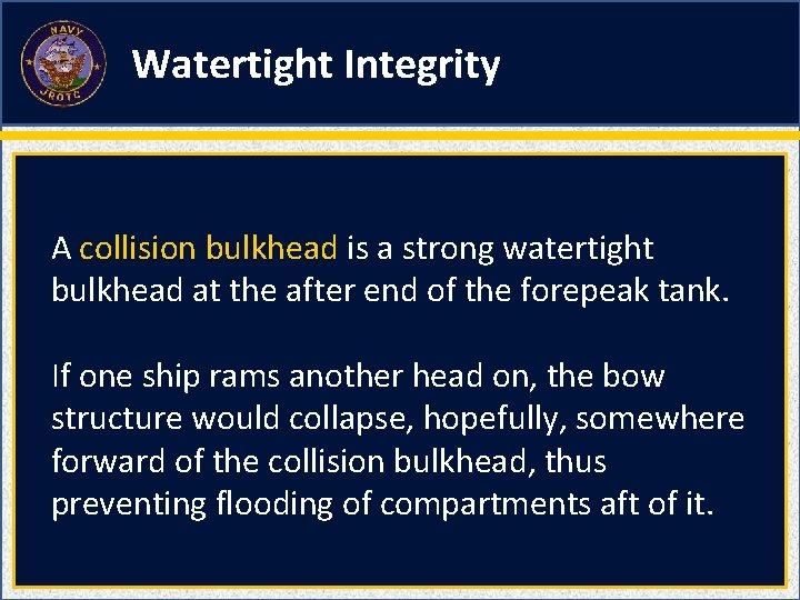 Watertight Integrity A collision bulkhead is a strong watertight bulkhead at the after end