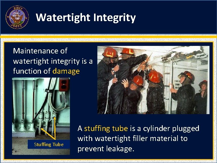 Watertight Integrity Maintenance of watertight integrity is a function of damage control. Stuffing Tube