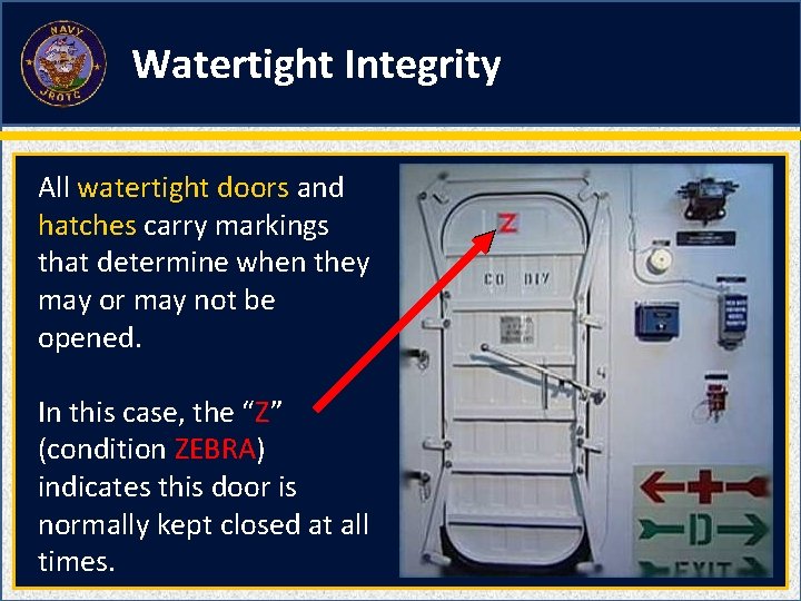 Watertight Integrity All watertight doors and hatches carry markings that determine when they may