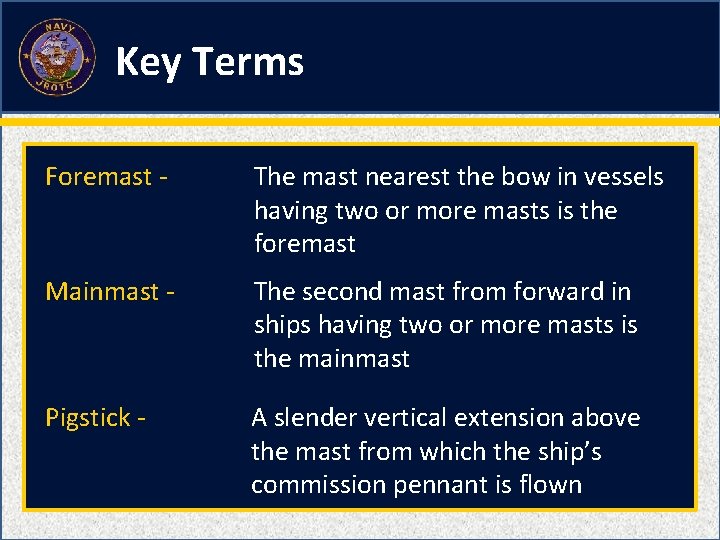 Key Terms Foremast - The mast nearest the bow in vessels having two or