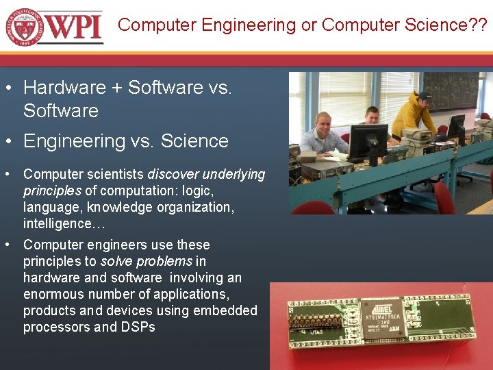 Computer Engineering or Computer Science? ? • Hardware + Software vs. Software • Engineering