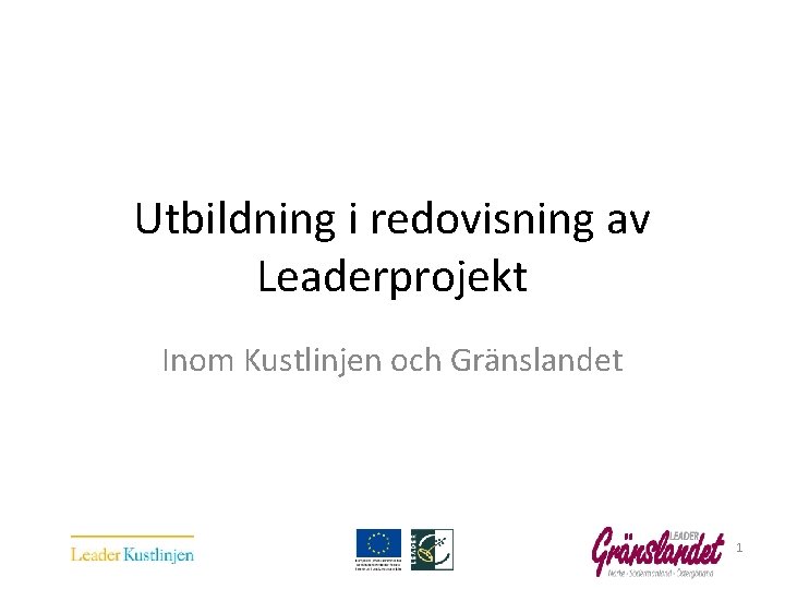  Utbildning i redovisning av Leaderprojekt Inom Kustlinjen och Gränslandet 1 