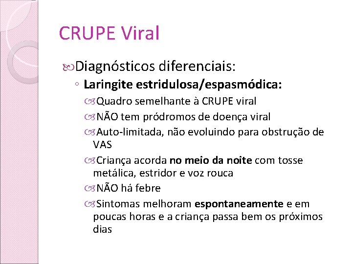 CRUPE Viral Diagnósticos diferenciais: ◦ Laringite estridulosa/espasmódica: Quadro semelhante à CRUPE viral NÃO tem