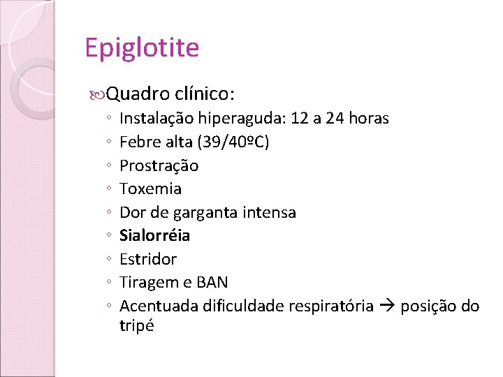 Epiglotite Quadro clínico: ◦ ◦ ◦ ◦ ◦ Instalação hiperaguda: 12 a 24 horas