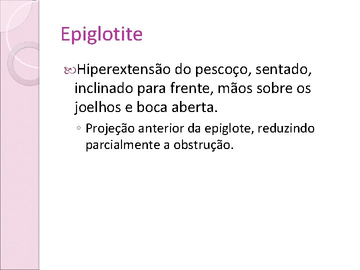 Epiglotite Hiperextensão do pescoço, sentado, inclinado para frente, mãos sobre os joelhos e boca