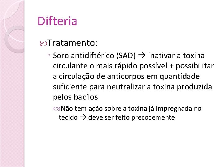 Difteria Tratamento: ◦ Soro antidiftérico (SAD) inativar a toxina circulante o mais rápido possível