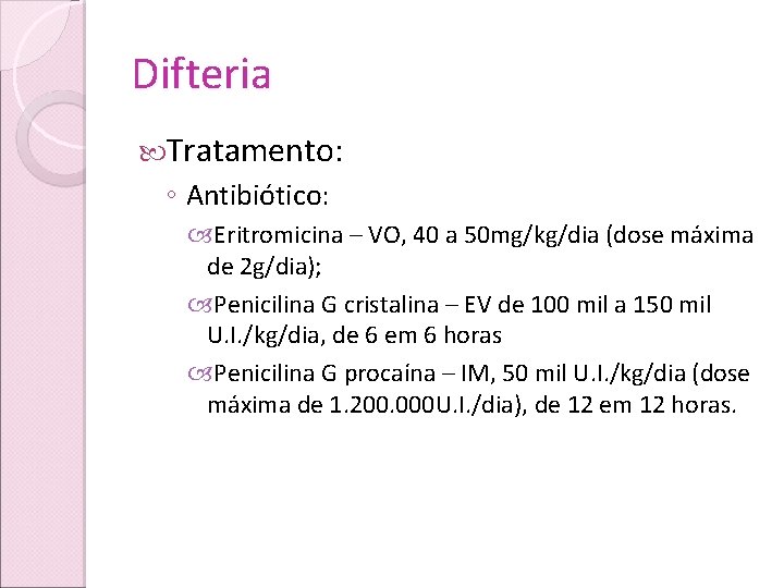 Difteria Tratamento: ◦ Antibiótico: Eritromicina – VO, 40 a 50 mg/kg/dia (dose máxima de